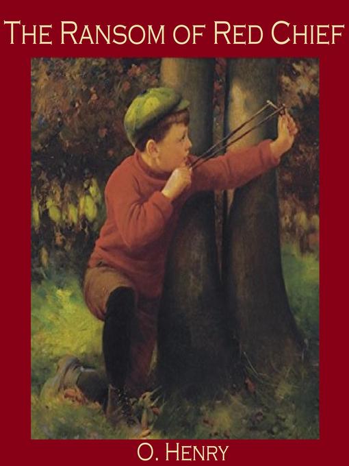 Title details for The Ransom of Red Chief by O. Henry - Wait list